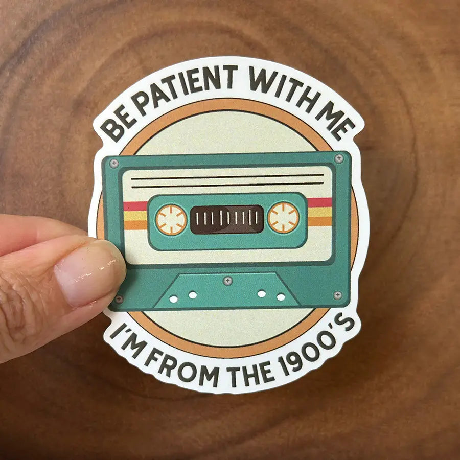 Be Patient with Me, I'm from the 1900's | Funny Sticker