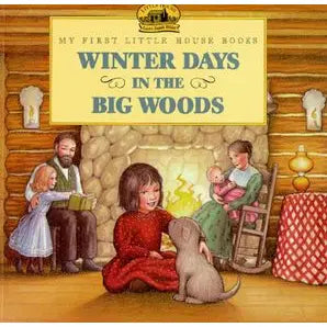 Winter Days in the Big Woods : Laura Ingalls Wilder