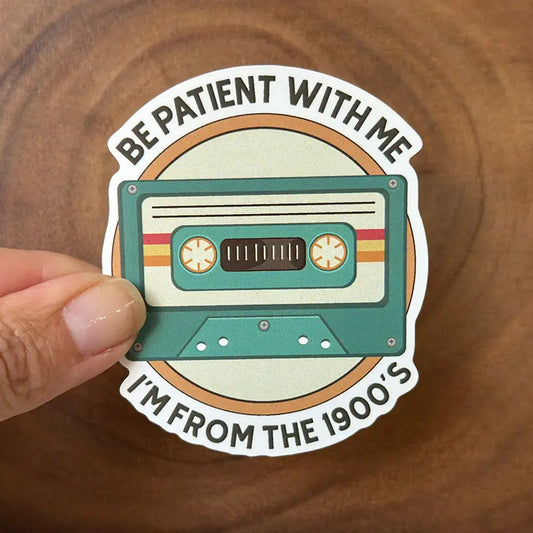 Be Patient with Me, I'm from the 1900's | Funny Sticker